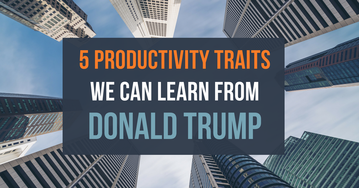 5 Productivity Traits We Can Learn From Donald Trump