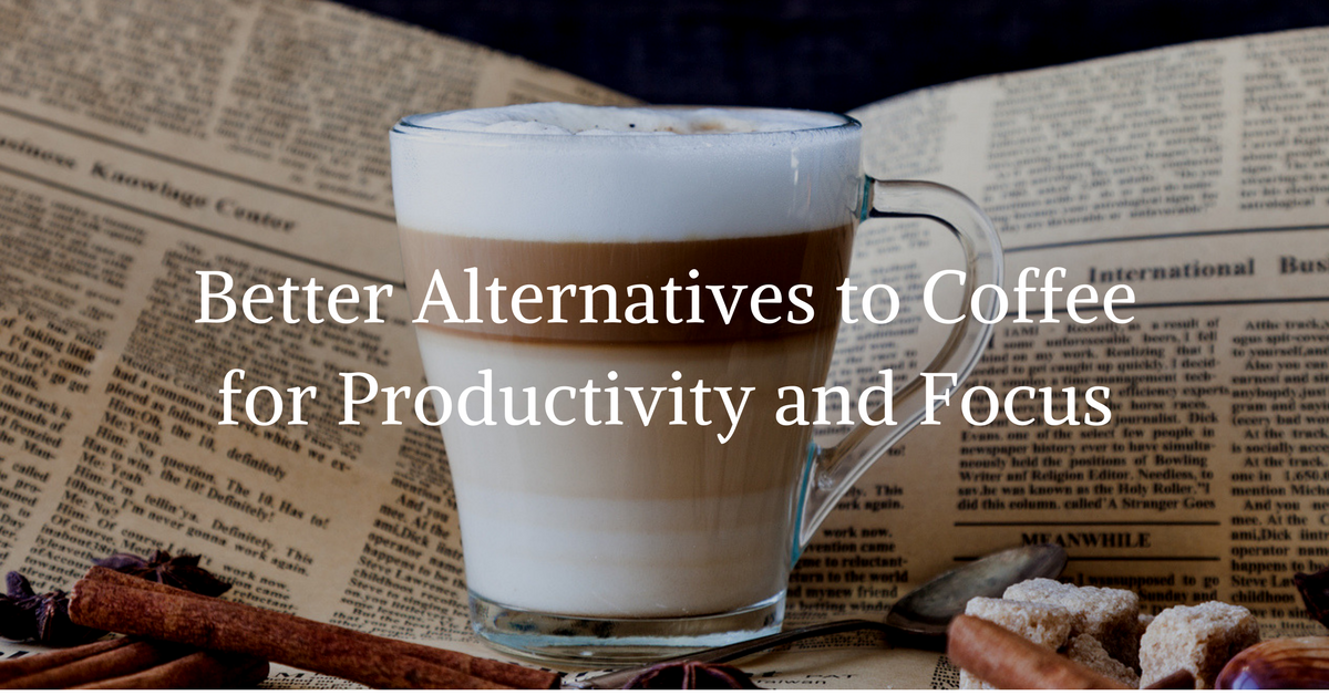 Better Alternatives To Coffee For Productivity and Focus